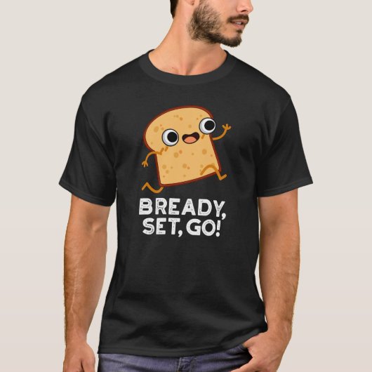 Bready set Go Funny Running Bread Pun Dark BG T-shirt (Voorkant)