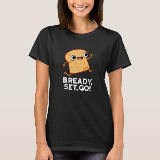 Bready set Go Funny Running Bread Pun Dark BG T-shirt (Voorkant)