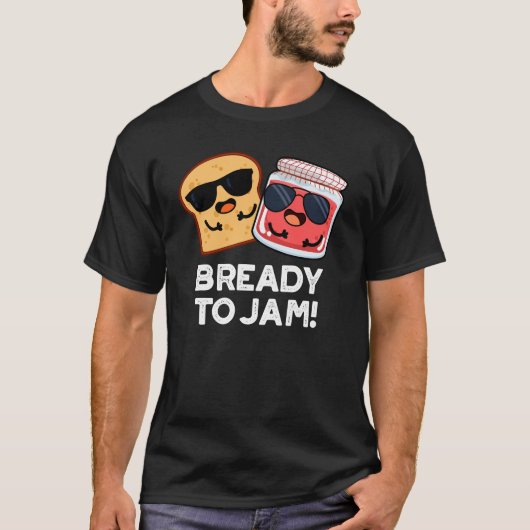Bready to Jam Funny Bread Jam Pun Dark BG T-shirt (Voorkant)