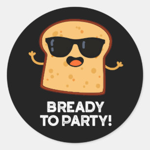 Bready to party Funny Food Bread Pun Dark BG Ronde Sticker