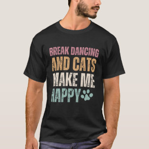 Break dansen en katten maken me blij grappig t-shirt