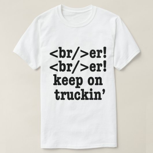 breaker! breaker! Keep on truckin' / HTML-code T-shirt (Design voorkant)