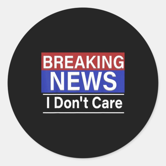 Breaking News I Don't Care Funny Sarcasm Humor Tv  Ronde Sticker (Voorkant)