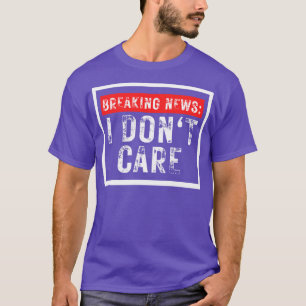 Breaking News I Dont Care Grappig Sarcastic 20 T-shirt