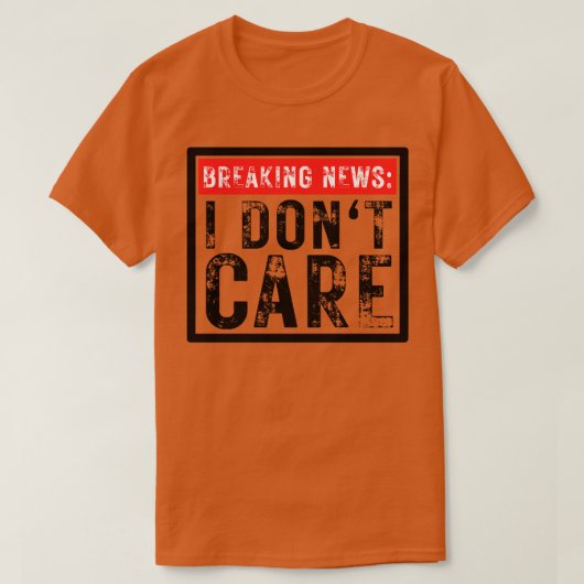 Breaking News I Dont Care Grappig Sarcastisch 27 T-shirt (Design voorkant)