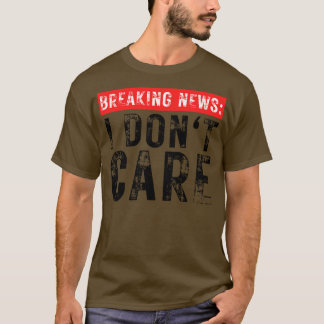 Breaking News I Dont e Grappig Sarcastisch 33 T-shirt