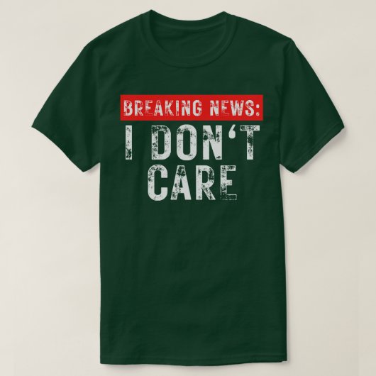 Breaking News I Dont e Grappig Sarcastisch 3 T-shirt (Design voorkant)