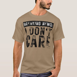Breaking News I Dont e Grappig Sarcastisch 8 T-shirt