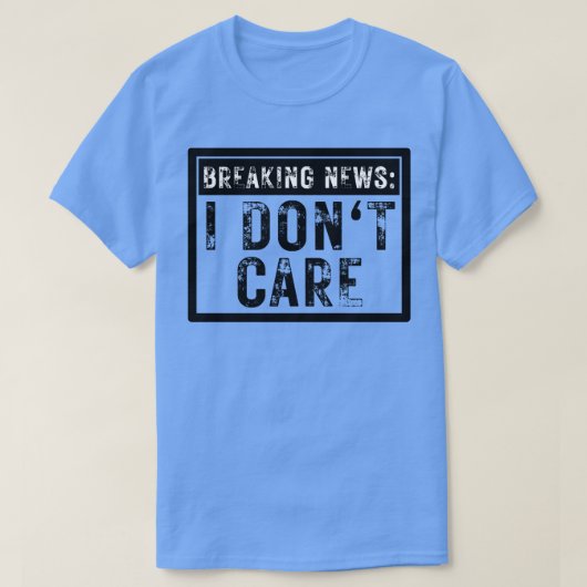 Breaking News I Dont e Grappig Sarcastisch 9 T-shirt (Design voorkant)