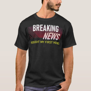 Breaking News Ik kocht mijn eerste huis Housewarmi T-shirt