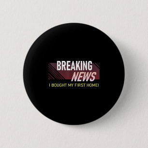 Breaking News Ik Kocht Mijn Eerste Thuis Huis Verw Ronde Button 5,7 Cm