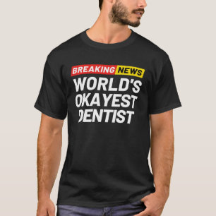 Breaking News Wereld Okayest Tandarts Betekenis De T-shirt