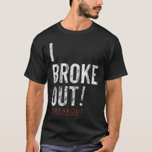 Breakout Games I Broke Out Escape T-shirt