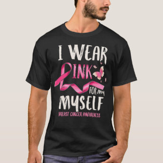Breast Cancer Awareness I Wear Pink for my Myself T-shirt