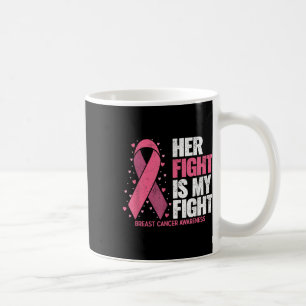 Breast Cancer Her Fight Is My Fight Breast Cancer Koffiemok