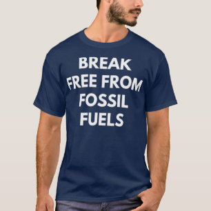 Breek vrij van fossiele brandstoffen t-shirt