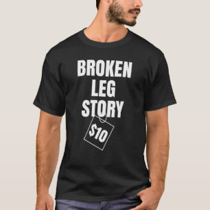 Breken poot verhaal $10 t-shirt