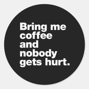 Breng me koffie en niemand raakt gewond ronde sticker