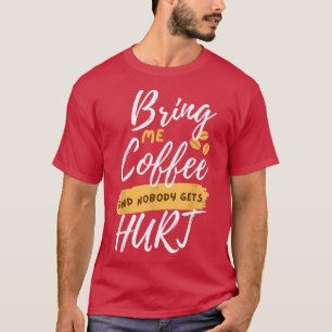 Breng me koffie en niemand raakt gewond t-shirt