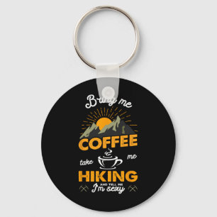 Breng Me Koffie Neem Me Wandelend En Vertel Me Dat Sleutelhanger