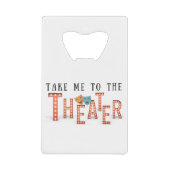 Breng me naar het theater kredietkaart flessenopener (Voorkant)