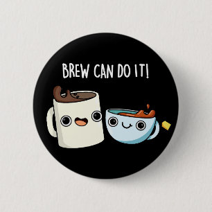 Brew kan het doen Grappige Koffie Thee Pun Dark BG Ronde Button 5,7 Cm