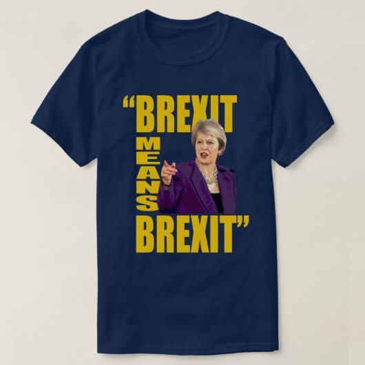 BREXIT: BREXIT, Theresa May Referendum quote: T-shirt (Design voorkant)