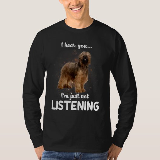 Briard Dog Ik hoor dat je niet luistert T-shirt (Voorkant)