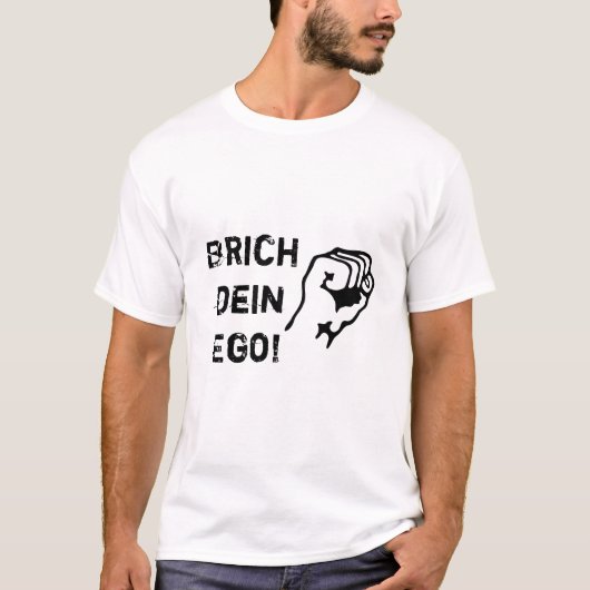 Brich dein Ego! T-shirt (Voorkant)