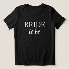 Bride To Be Black & White T-Shirt
