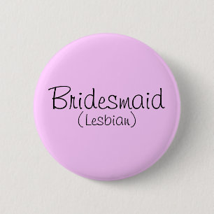 Bridesmaid (Lesbian) Pin Ronde Button 5,7 Cm