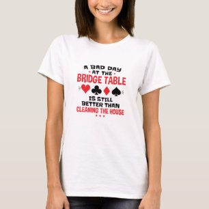 Bridge Player Funny Quote Bad Day aan Bridge Table T-shirt