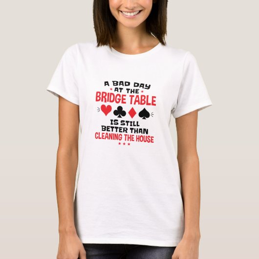 Bridge Player Funny Quote Bad Day aan Bridge Table T-shirt (Voorkant)
