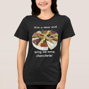 Brie a Dear beroemd gemaakt door Funny Charcuterie Tri-Blend Shirt