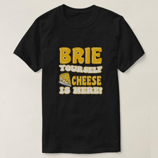 Brie jezelf, kaas is er! grappig citaat t-shirt (Design voorkant)