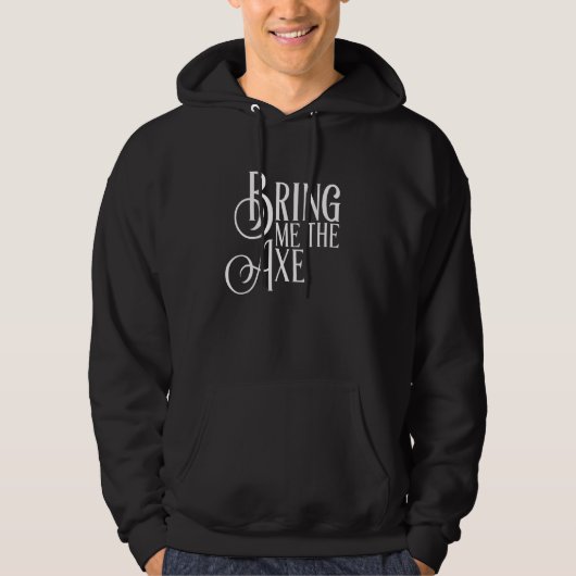 Bring Me The Axe  Quote Hoodie (Voorkant)