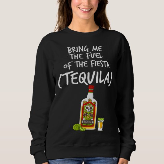 Bring me The Fuel of The Fiesta   Tequila Trui (Voorkant)
