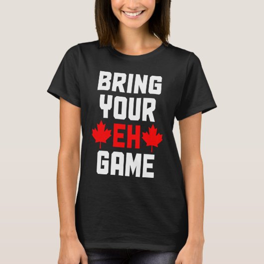 Bring Your Eh Game  Canada Canadian Flag Pride T-shirt (Voorkant)