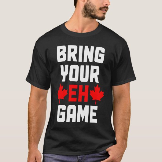 Bring Your Eh Game  Canada Canadian Flag Pride T-shirt (Voorkant)