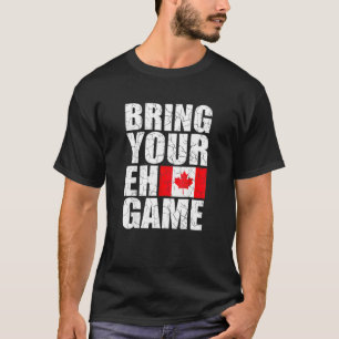 Bring Your EH Game Canadese vlag Canada Pride Plez T-shirt
