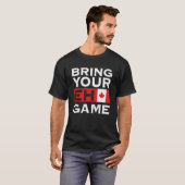 Bring Your Eh Game Maple Leaf Canadian Flag Canada T-shirt (Voorkant volledig)
