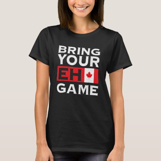 Bring Your Eh Game Maple Leaf Canadian Flag Canada T-shirt (Voorkant)