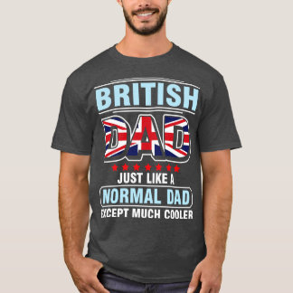 British Dad Just Like A Normal Dad Except Much Coo T-shirt