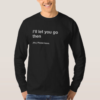 Britse vertaling Ik laat je gaan dan T-shirt