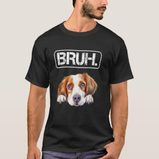 Brittany Spaniel Bruh Funny Dog Lover T-shirt