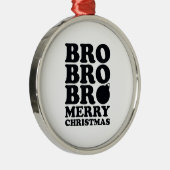 Bro Bro Bro Merry kerst Metalen Ornament (Rechts)