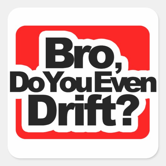 Bro, drijf je zelfs? vierkante sticker (Voorkant)