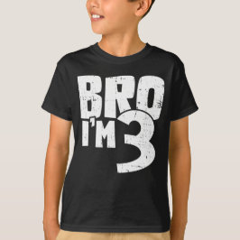 Bro I'm 3  T-shirt
