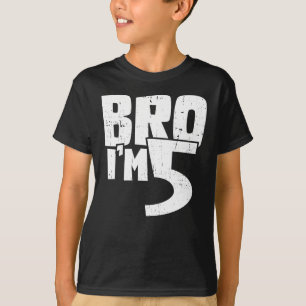 Bro im 5 t-shirt