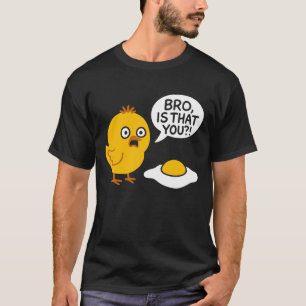 Bro Is That You Geschokte Kuiken Gebakken Ei Funny T-shirt
